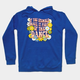 If You Stumble Make It Part Of Your Dance Hoodie